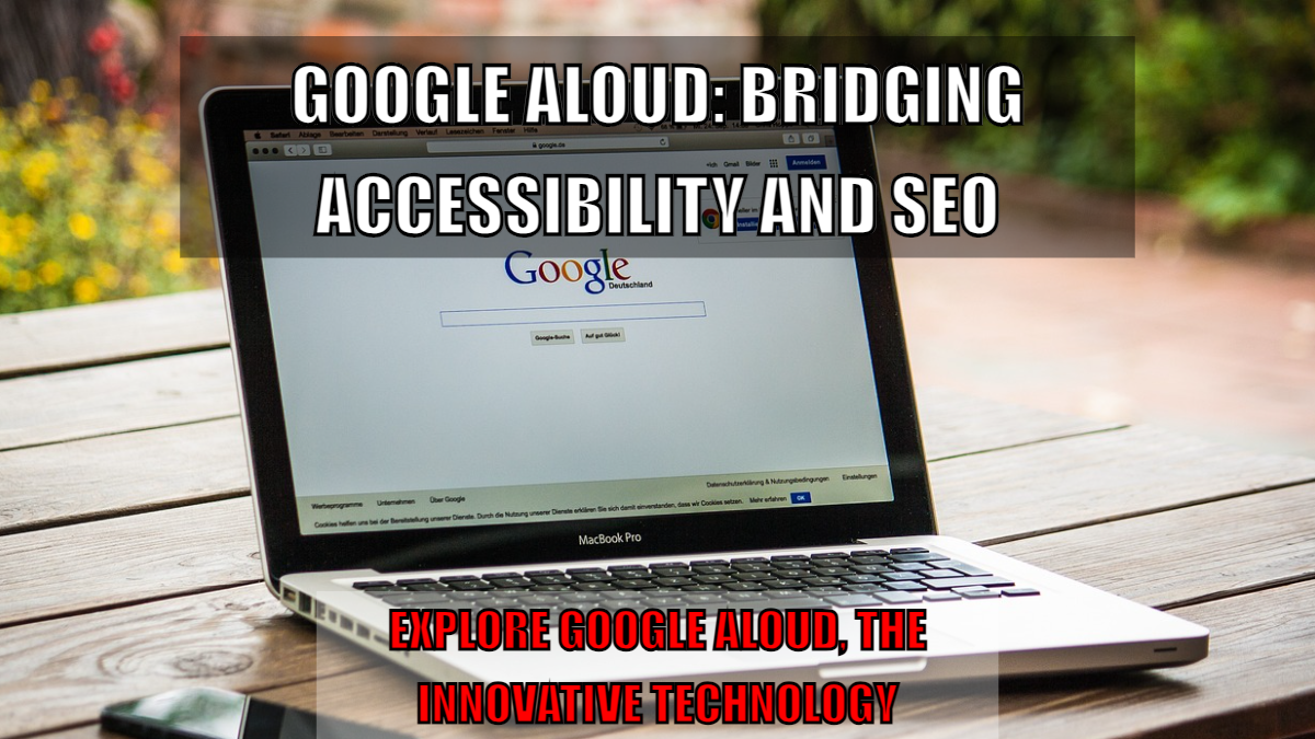 Google Aloud: Bridging Accessibility and SEO